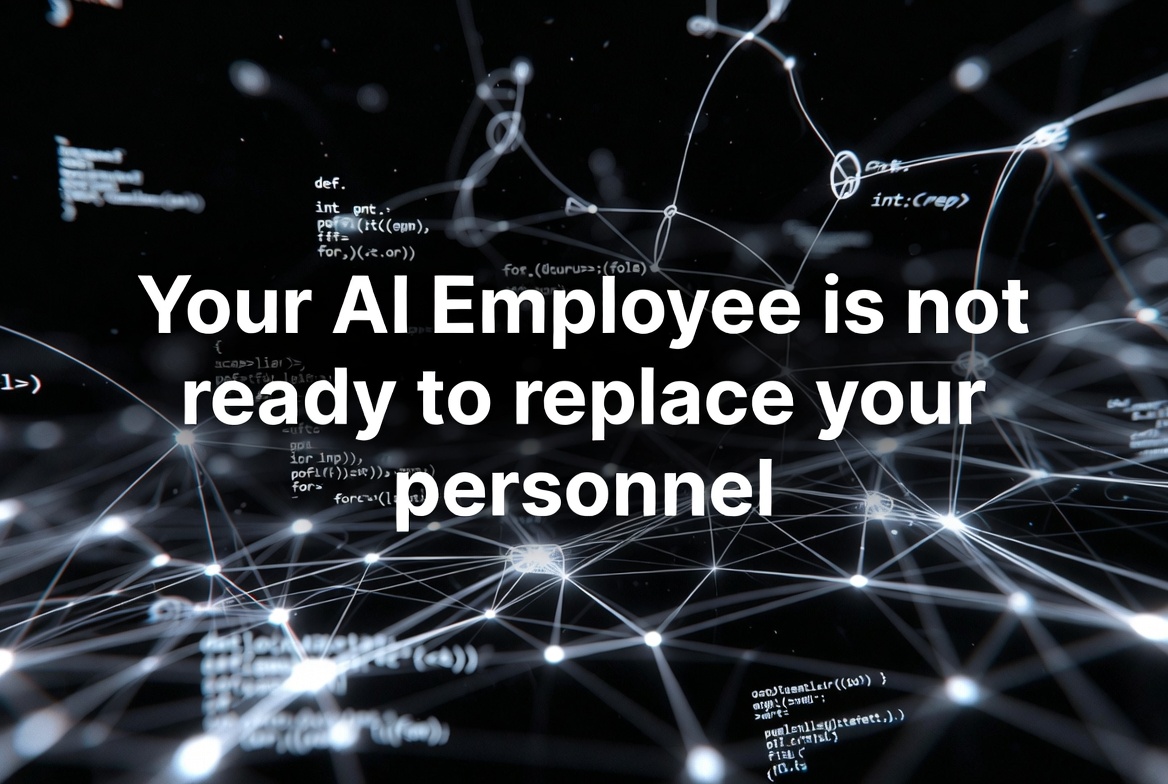 Your AI Employee is not ready to replace your personnel